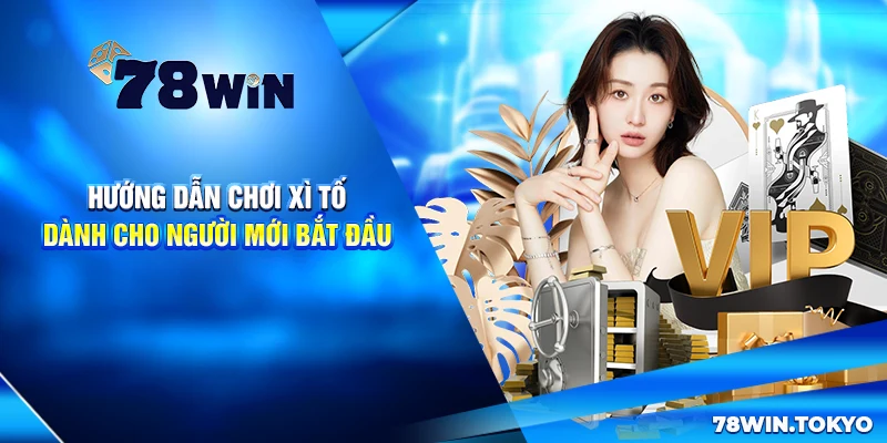 Hướng Dẫn Chơi Xì Tố Dành Cho Người Mới Bắt Đầu