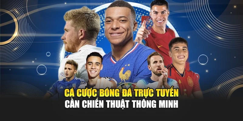Cá Cược Bóng Đá Trực Tuyến Thu Hút Với Trải Nghiệm Thực Tế 5 Cá cược bóng đá trực tuyến cần chiến thuật thông minh
